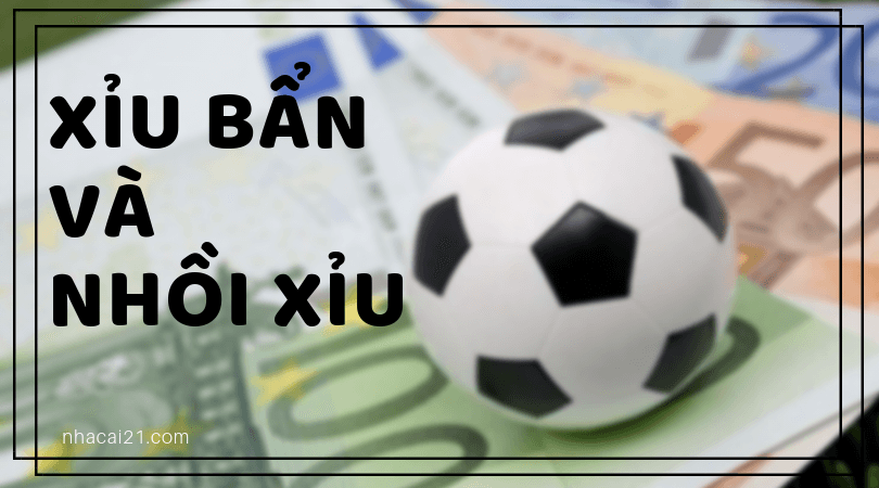 XỈU BẨN LÀ GÌ – NHỒI XỈU LÀ GÌ – CÁCH ĐÁNH XỈU BẨN VÀ NHỒI XỈU